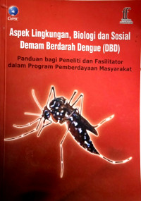 Aspek Lingkungan, Biologi, dan Sosial Demam Berdarah Dengue (DBD): Panduan Bagi Peneliti dan Fasilitator dalam Program Pemberdayaan Masyarakat