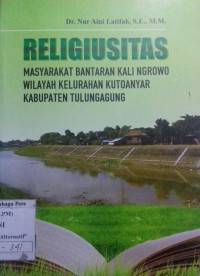 Religiusitas: Masyarakat Bantaran Kali Ngrowo Wilayah Kelurahan Kutoanyar Kabupaten Tulungaggung