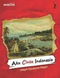 Image of Aku Cinta Indonesia: Jelajah Eksotisme Negeri