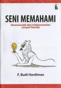 Image of Seni Memahami Hermeneutik dari Schleiermacher sampai Derrida